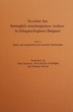 Inventar des herzoglich arenbergischen Archivs in Edingen/Enghien (Belgien) von Brommer,  Peter, Schleidgen,  Wolf R, Zimmer,  Theresia