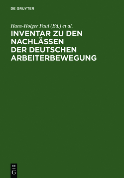 Inventar zu den Nachlässen der deutschen Arbeiterbewegung von Archiv der Sozialen Demokratie Bonn, Paul,  Hans-Holger