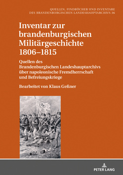 Inventar zur brandenburgischen Militärgeschichte 1806–1815 von Geßner,  Klaus, Neitmann,  Klaus