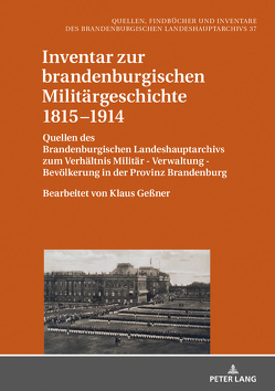 Inventar zur brandenburgischen Militärgeschichte 1815–1914 von Geßner,  Klaus, Neitmann,  Klaus