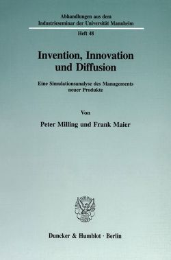 Invention, Innovation und Diffusion. von Maier,  Frank, Milling,  Peter