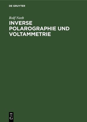 Inverse Polarographie und Voltammetrie von Neeb,  Rolf
