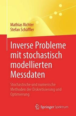 Inverse Probleme mit stochastisch modellierten Messdaten von Richter,  Mathias, Schäffler,  Stefan