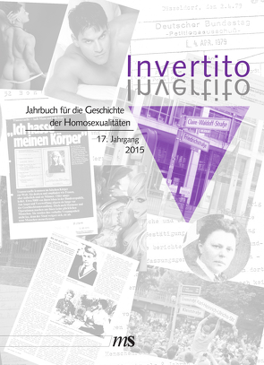 Invertito. Jahrbuch für die Geschichte der Homosexualitäten / Invertito. 17. Jahrgang 2015 von Bogen,  Ralf, Carri,  Christiane, laLove,  Patsy L'Amour, Leidinger,  Christiane, Trau,  Kim, Wolfert,  Raimund