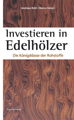 Investieren in Edelhölzer von Feiten,  Marco, Rühl,  Andreas