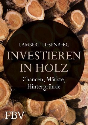 Investieren in Holz von Liesenberg,  Lambert