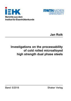 Investigations on the processability of cold rolled microalloyed high strength dual phase steels von Roik,  Jan