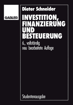 Investition, Finanzierung und Besteuerung von Schneider,  Dieter