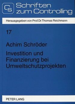 Investition und Finanzierung bei Umweltschutzprojekten von Schröder,  Achim