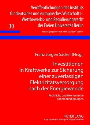 Investitionen in Kraftwerke zur Sicherung einer zuverlässigen Elektrizitätsversorgung nach der Energiewende von Säcker,  Franz-Jürgen