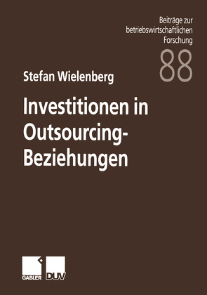 Investitionen in Outsourcing-Beziehungen von Wielenberg,  Stefan