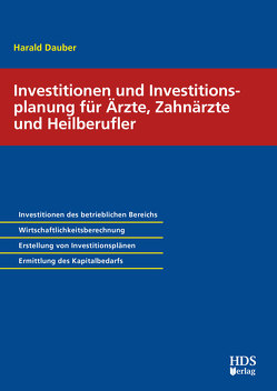 Investitionen und Investitionsplanung für Ärzte, Zahnärzte und Heilberufler von Dauber,  Harald