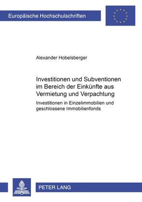 Investitionen und Subventionen im Bereich der Einkünfte aus Vermietung und Verpachtung von Hobelsberger,  Alexander