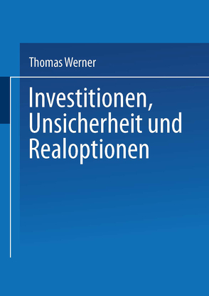 Investitionen, Unsicherheit und Realoptionen von Werner,  Thomas