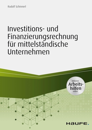 Investitions- und Finanzierungsrechnung für mittelständische Unternehmen – inkl. Arbeitshilfen online von Schinnerl,  Rudolf