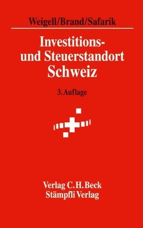 Investitions- und Steuerstandort Schweiz von Brand,  Jürg, Safarik,  Frantisek J., Weigell,  Jörg