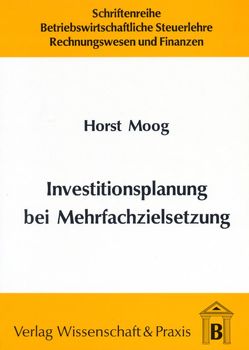 Investitionsplanung bei Mehrfachzielsetzung. von Moog,  Horst