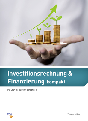 Investitionsrechnung und Finanzierung kompakt / Investitionsrechnung & Finanzierung kompakt von Stillhart,  Thomas