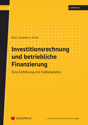 Investitionsrechnung und betriebliche Finanzierung von Haslehner,  Franz, Kreidl,  Christian, Wala,  Thomas