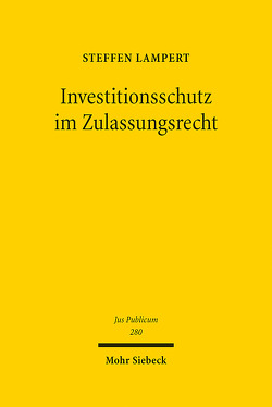 Investitionsschutz im Zulassungsrecht von Lampert,  Steffen
