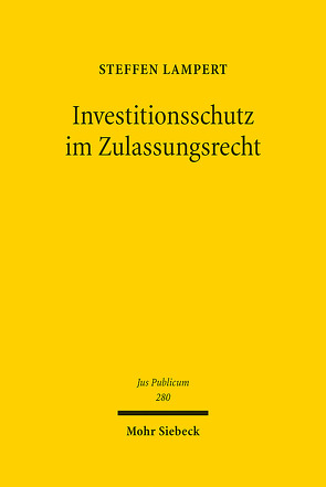 Investitionsschutz im Zulassungsrecht von Lampert,  Steffen