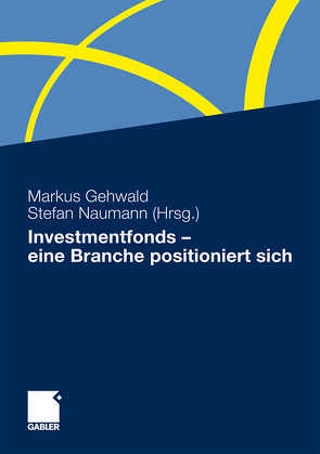 Investmentfonds – eine Branche positioniert sich von Gehwald,  Markus, Naumann,  Stefan