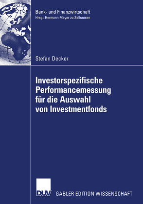 Investorspezifische Performancemessung für die Auswahl von Investmentfonds von Decker,  Stefan, Meyer zu Selhausen,  Prof. Dr. Hermann