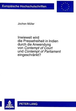 Inwieweit wird die Pressefreiheit in Indien durch die Anwendung von «Contempt of Court» und «Contempt of Parliament» eingeschränkt? von Müller,  Jochen