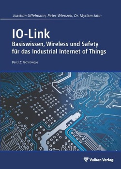 IO-Link – Band 2: Technologie von Jahn,  Myriam, Uffelmann,  Joachim R, Wienzek,  Peter