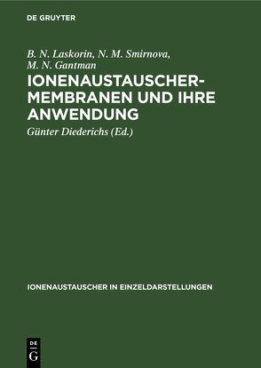 Ionenaustauschermembranen und ihre Anwendung von Diederichs,  Günter, Gantman,  M. N., Laskorin,  B. N., Smirnova,  N. M.