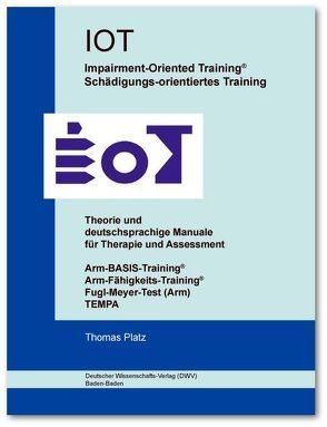 IOT. Impairment-Oriented Training. Schädigungs-orientiertes Training. Theorie und deutschsprachige Manuale für Therapie und Assessment von Platz,  Thomas