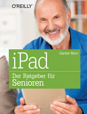 iPad – Der Ratgeber für Senioren von Born ,  Günter