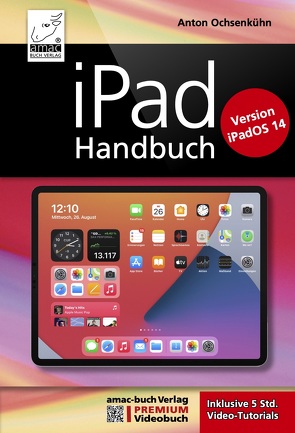 iPad Handbuch mit iPadOS 14 – PREMIUM Videobuch: Buch + 5 h Videotutorials von Ochsenkühn,  Anton