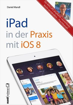 iPad in der Praxis mit iOS 8 – leicht verständlich und umfassend erklärt von Mandl,  Daniel