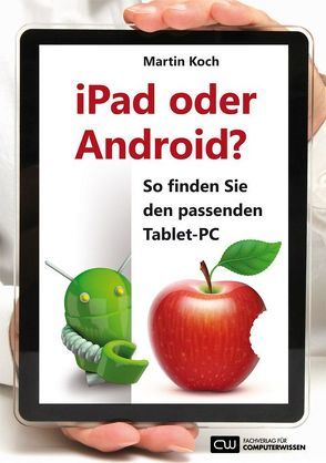 iPad oder Android? – So finden Sie den passenden Tablet-PC: von Koch,  Martin
