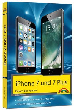 iPhone 7 und 7 Plus Einfach alles können – Die Anleitung zum neuen iPhone mit iOS 10 von Kiefer,  Philip