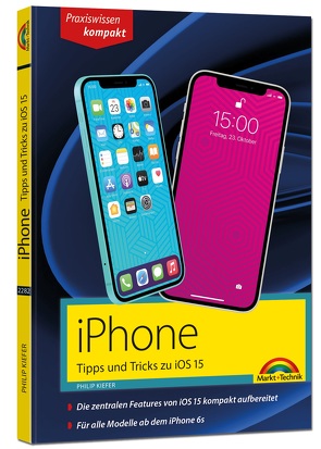 iPhone Tipps und Tricks zu iOS 15 – zu allen aktuellen iPhone Modellen von 13 bis iPhone 7 – komplett in Farbe von Kiefer,  Philip