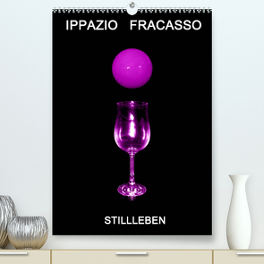 Ippazio Fracasso STILLLEBEN (Premium, hochwertiger DIN A2 Wandkalender 2023, Kunstdruck in Hochglanz) von Fracasso-Baacke,  Ippazio