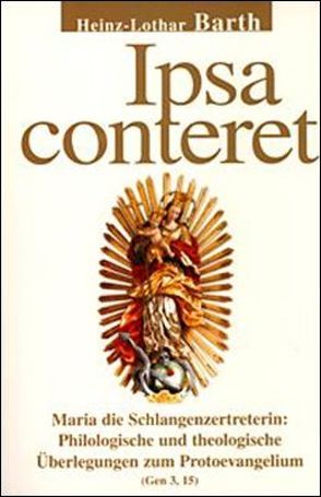 Ipsa conteret. Maria die Schlangenzertreterin von Barth,  Heinz L