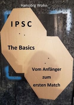 IPSC The Basics von Wohn,  Hansjörg