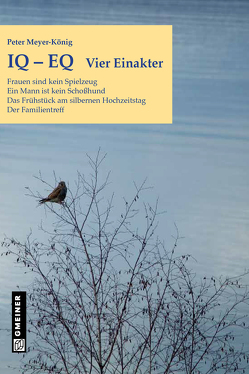 IQ-EQ: Vier Einakter von Gmeiner-Verlag GmbH,  Messkirch, Meyer-König,  Peter