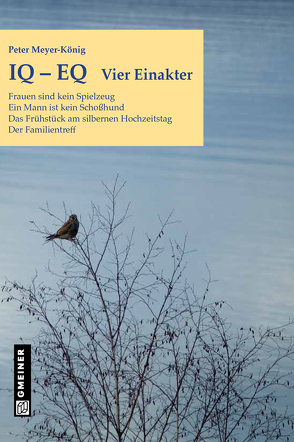 IQ-EQ: Vier Einakter von Gmeiner-Verlag GmbH,  Messkirch, Meyer-König,  Peter