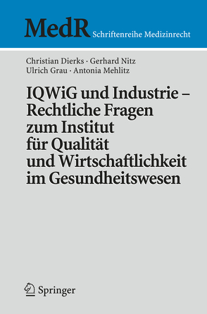 IQWiG und Industrie – Rechtliche Fragen zum Institut für Qualität und Wirtschaftlichkeit im Gesundheitswesen von Dierks,  Christian, Mehlitz,  Antonia, Nitz,  Gerhard, Stellpflug,  Martin