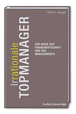 (Ir-)Rationale Topmanager von Zwygart,  Ulrich F.