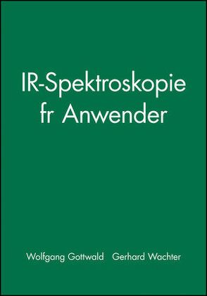 IR-Spektroskopie für Anwender von Gottwald,  Wolfgang, Wachter,  Gerhard
