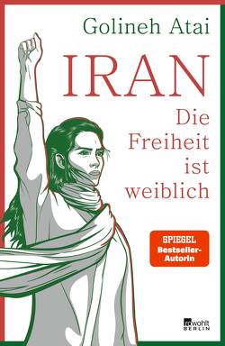 Iran – die Freiheit ist weiblich von Atai,  Golineh