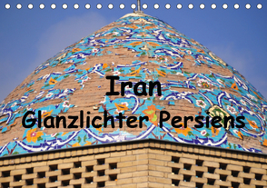 Iran – Glanzlichter Persiens (Tischkalender 2021 DIN A5 quer) von Thauwald,  Pia
