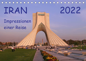 Iran – Impressionen einer Reise (Tischkalender 2022 DIN A5 quer) von Geschke,  Sabine