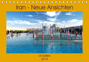 Iran – Neue Ansichten (Tischkalender 2019 DIN A5 quer) von Geißler,  Uli