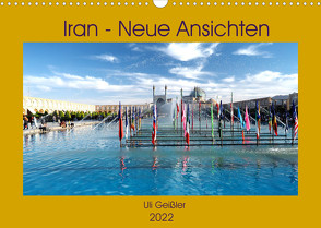 Iran – Neue Ansichten (Wandkalender 2022 DIN A3 quer) von Geißler,  Uli